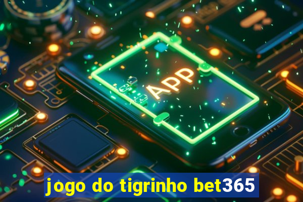 jogo do tigrinho bet365